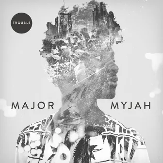 Trouble by Major Myjah