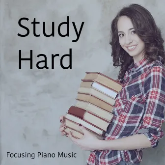 Study Hard Focusing Piano Music by Relaxation Study Music