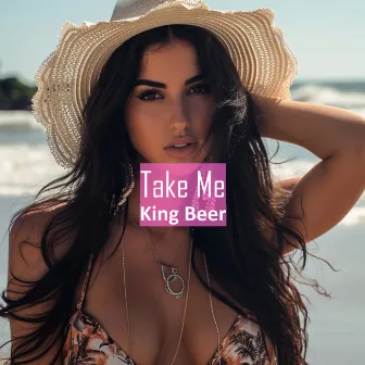 Take Me by King Beer