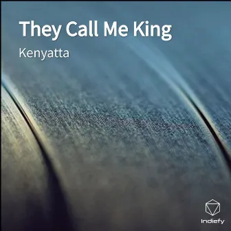 They Call Me King by Kenyatta