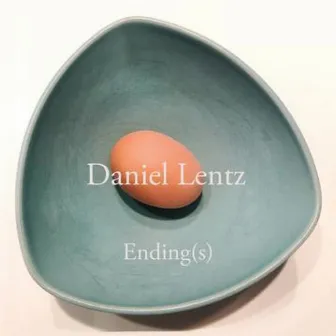 Daniel Lentz: Ending(s) by Nicholas Deyoe