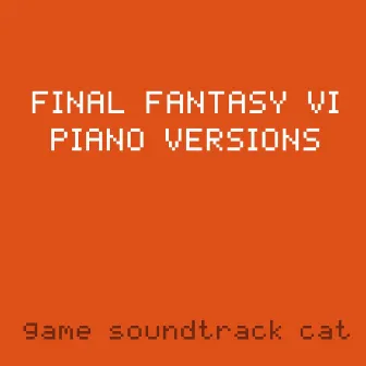 Final Fantasy VI Piano Versions by Game Soundtrack Cat