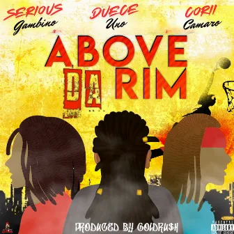 Above Da Rim by Serious Gambino