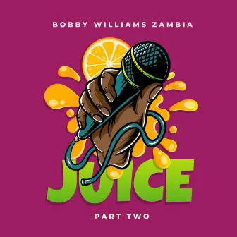 Juice Part Two by Bobby Williams Zambia