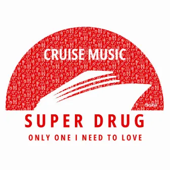 Only One I Need To Love by Super Drug