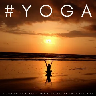 #YOGA: Soothing Rain Music For Your Weekly Yoga Practice by Freq Molecule