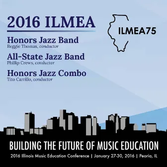 2016 Illinois Music Educators Association (ILMEA): Honors Jazz Band, All-State Jazz Band & Honors Jazz Combo [Live] by Illinois Honors Jazz Band