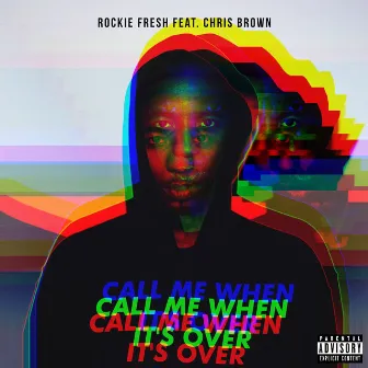 Call Me When It's Over (feat. Chris Brown) by Rockie Fresh