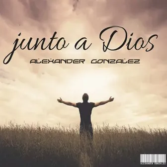 Junto a Dios by Alexander Gonzalez