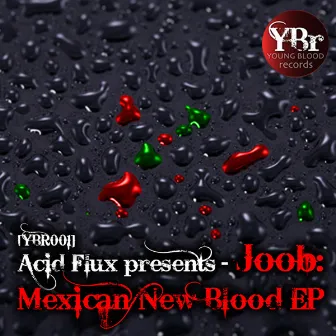 Acid Flux Presents: Joob - Mexican New Blood Ep by Acid Flux