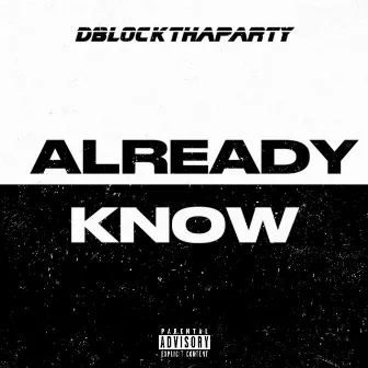 Already Know by Dblockthaparty