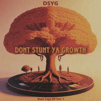 DONT STUNT YA GROWTH by DSYG