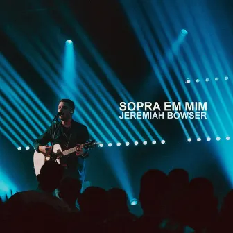 Sopra em Mim by Jeremiah Bowser