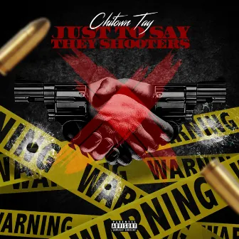 Just To Say They Shooters by Chitown Tay