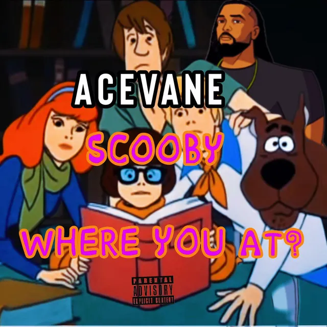 scooby where you at?