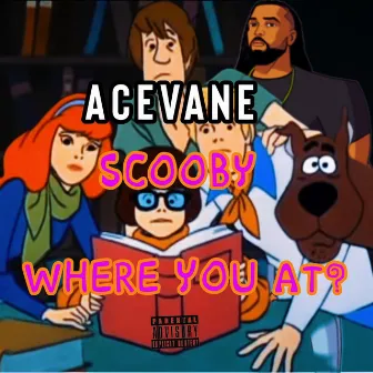 scooby where you at? by AceVane