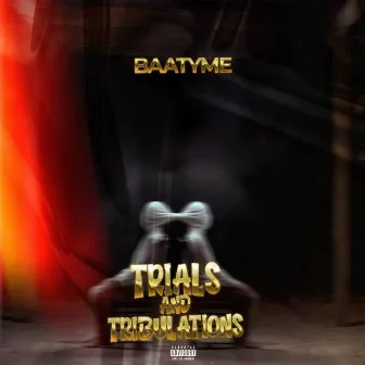 TRIALS AND TRIBULATIONS by baatyme