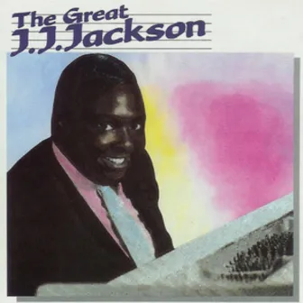 The Great J.J. Jackson by J.J. Jackson