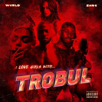 I LOVE GIRLS WITH TROBUL by WurlD