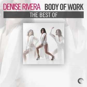 Body of Work - The Best of Denise Rivera by Denise Rivera