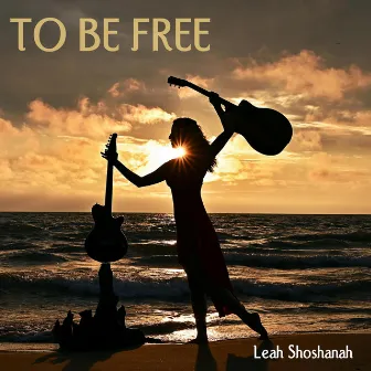 To Be Free by Leah Shoshanah