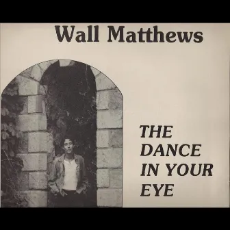 The Dance in Your Eye by Wall Matthews