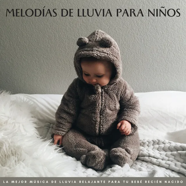 Melodías De Lluvia Para Niños: La Mejor Música De Lluvia Relajante Para Tu Bebé Recién Nacido