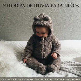 Melodías De Lluvia Para Niños: La Mejor Música De Lluvia Relajante Para Tu Bebé Recién Nacido by Música para dormir para niños