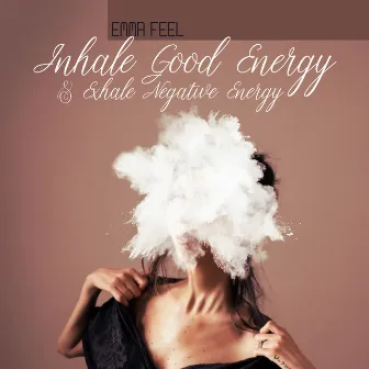 Inhale Good Energy & Exhale Negative Energy by Emma Feel