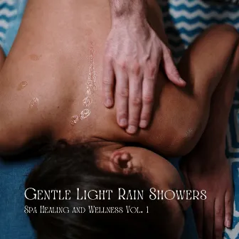 Gentle Light Rain Showers: Spa Healing and Wellness Vol. 1 by Cold Avenue