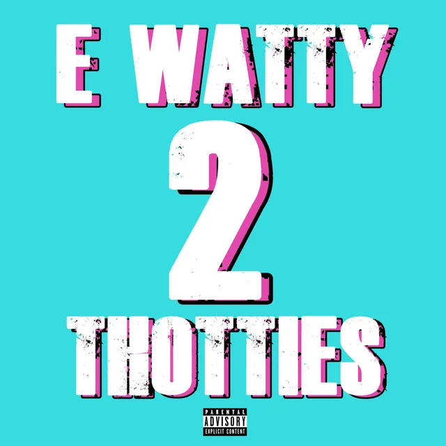 E WATTY 2 THOTTIES