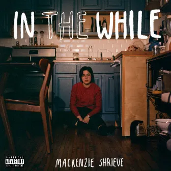 In the While by Mackenzie Shrieve