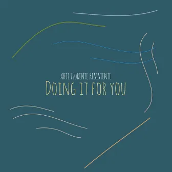 Doing It for You by Arte Fiorente Resistente