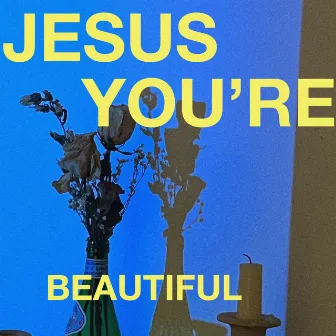 Jesus You're Beautiful by William Crockett