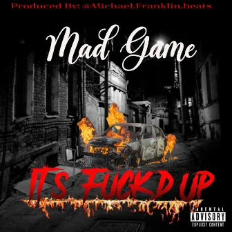 It's Fuck'd Up by Mad Game