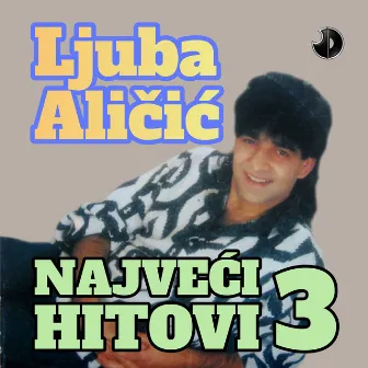 Najveci Hitovi 3 by Ljuba Alicic