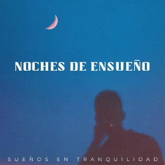 Noches De Ensueño: Sueños En Tranquilidad by Sueño milagroso