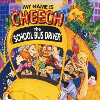 My Name Is Cheech The School Bus Driver by Cheech Marin