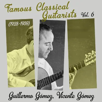 Famous Classical Guitarists, Vol. 6 (1928 - 1939) by Vicente Gomez