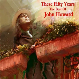 These Fifty Years - The Best of John Howard by John Howard