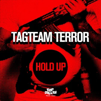 Hold Up by Tagteam Terror