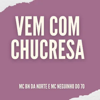 Vem Com Chucresa by MC Neguinho do 70