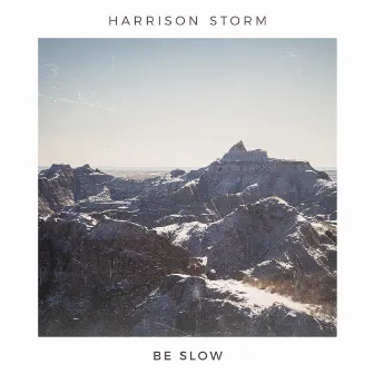 Be Slow by Harrison Storm