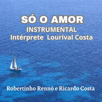 Só o Amor (Instrumental) by Robertinho Rennó e Ricardo Costa