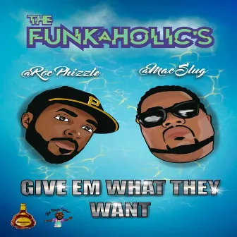 Give 'Em What They Want by The Funkaholic's