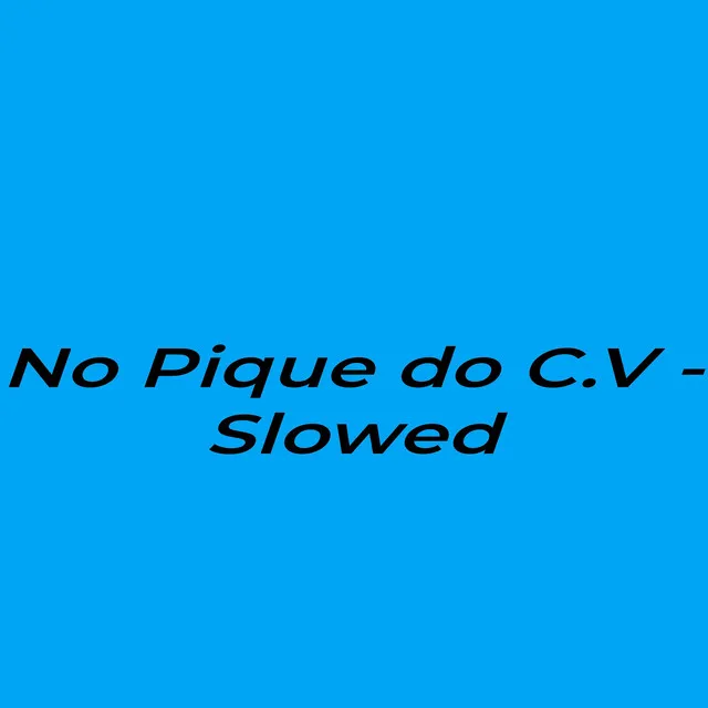 No Pique do C.V - Slowed