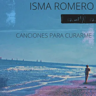 Canciones para Curarme by Isma Romero