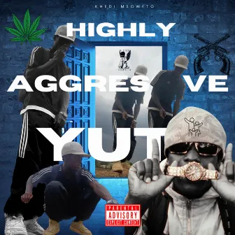 HIGHLY AGGRESSIVE YUT. by KHEDI MSOWETO