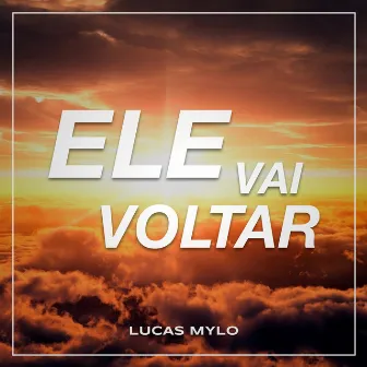 Ele Vai Voltar by Lucas Mylo