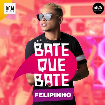 Bate Que Bate by Felipinho Real